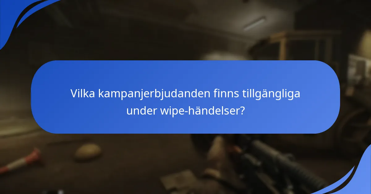 Vilka kampanjerbjudanden finns tillgängliga under wipe-händelser?