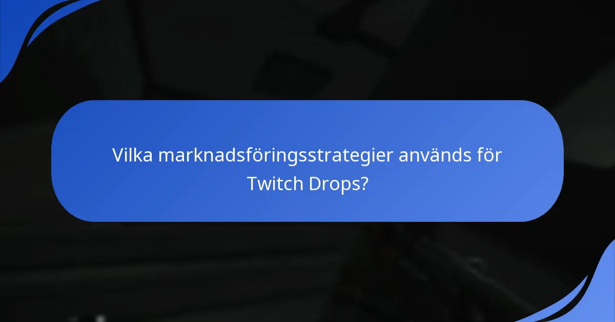 Vilka marknadsföringsstrategier används för Twitch Drops?