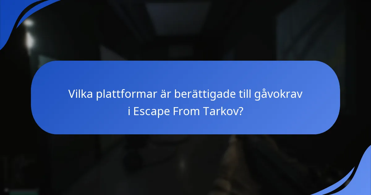 Vilka plattformar är berättigade till gåvokrav i Escape From Tarkov?