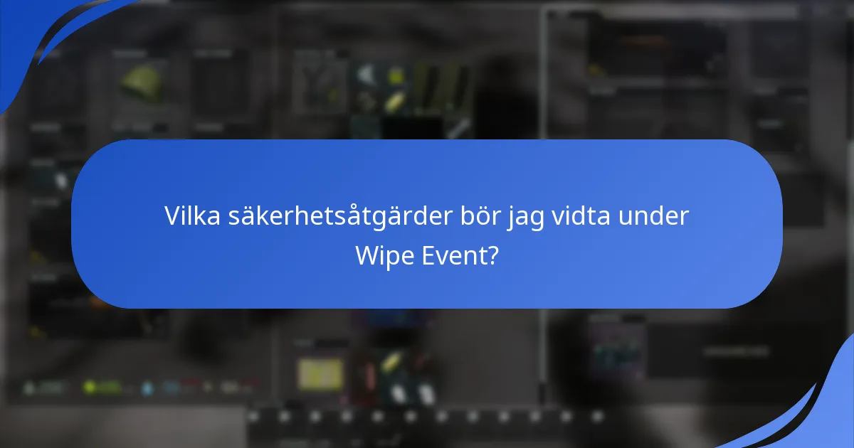 Vilka säkerhetsåtgärder bör jag vidta under Wipe Event?