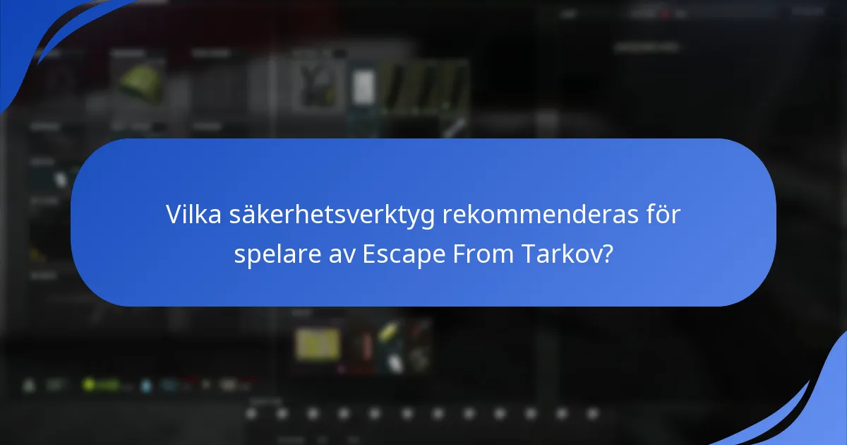 Vilka säkerhetsverktyg rekommenderas för spelare av Escape From Tarkov?