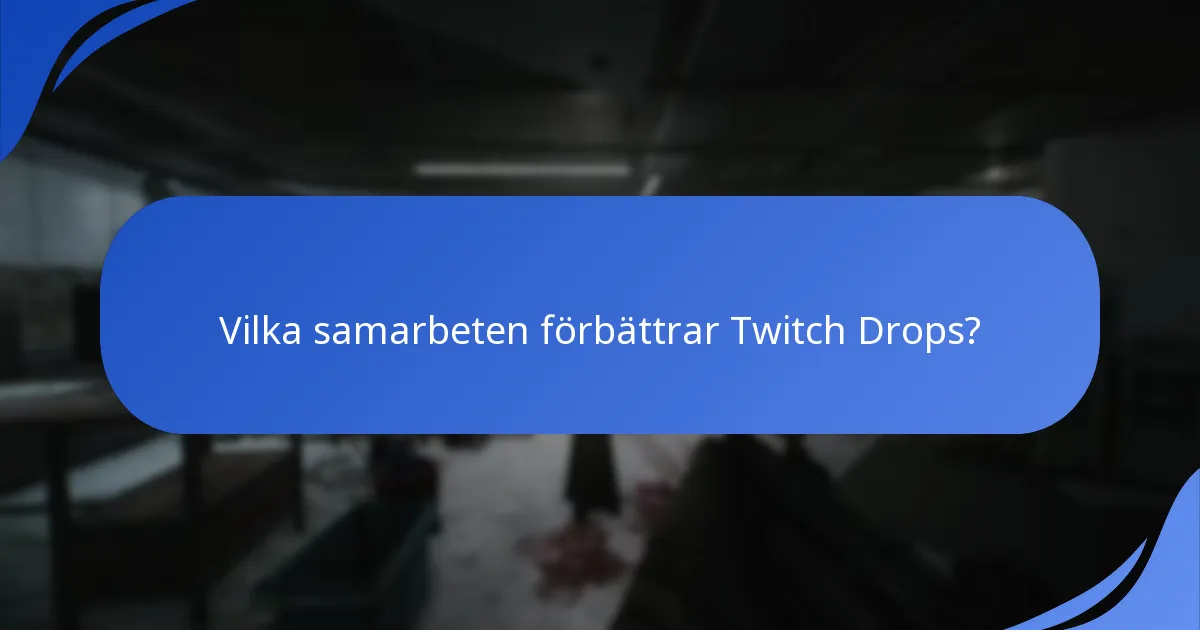 Vilka samarbeten förbättrar Twitch Drops?