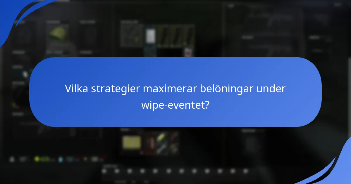 Vilka strategier maximerar belöningar under wipe-eventet?