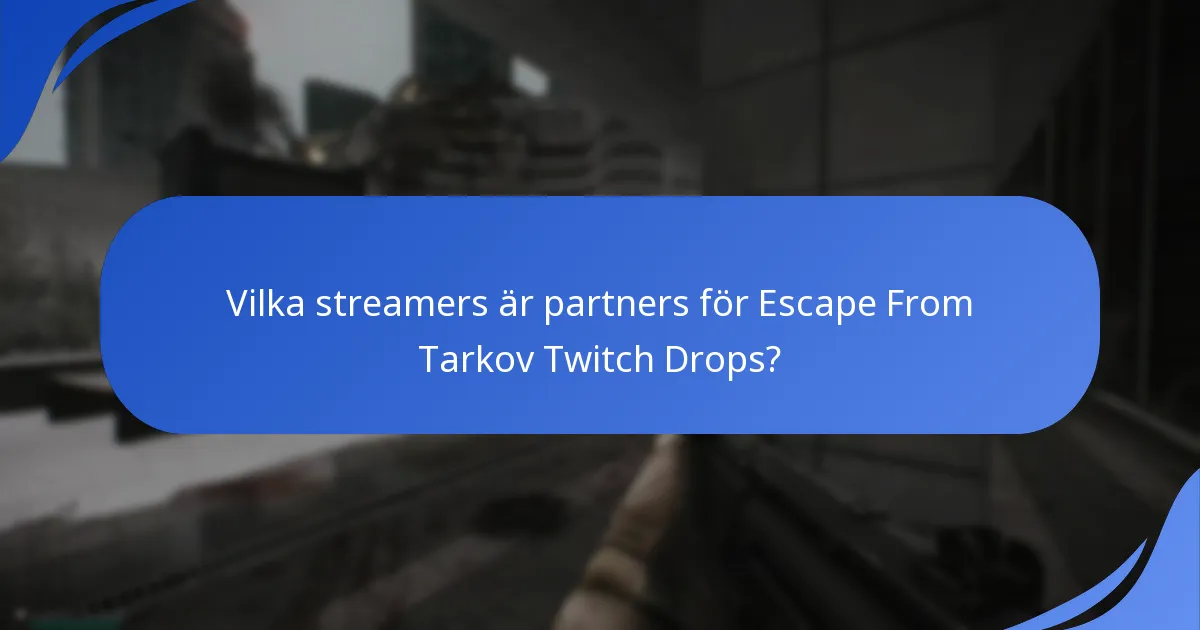 Vilka streamers är partners för Escape From Tarkov Twitch Drops?