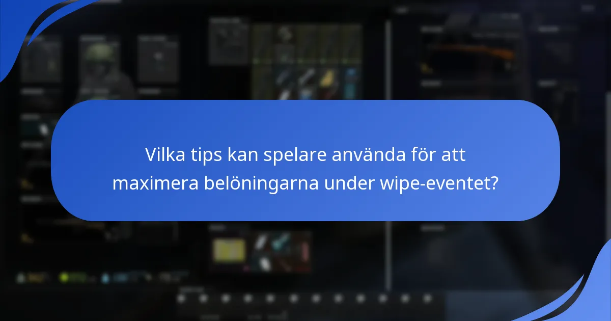 Vilka tips kan spelare använda för att maximera belöningarna under wipe-eventet?