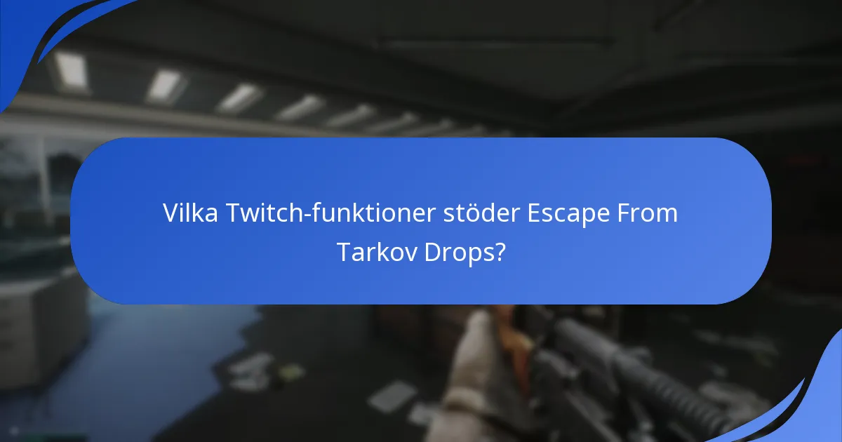 Vilka Twitch-funktioner stöder Escape From Tarkov Drops?