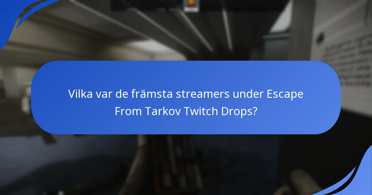 Vilka var de främsta streamers under Escape From Tarkov Twitch Drops?